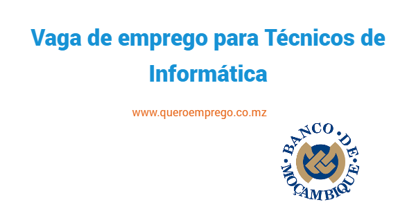 O Banco de Moçambique está a recrutar (3) Técnicos de Informática