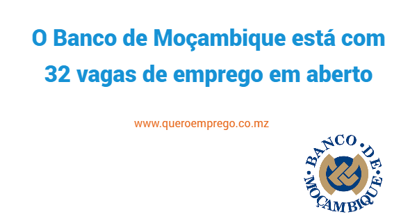 O Banco de Moçambique está com 32 vagas de emprego em aberto. Candidata-se já!