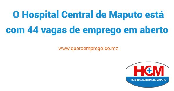 O Hospital Central de Maputo está com 44 vagas de emprego em aberto. Candidata-se já!