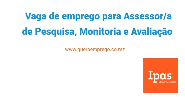 O Ipas Moçambique está a recrutar um (1) Assessor/a de Pesquisa, Monitoria e Avaliação