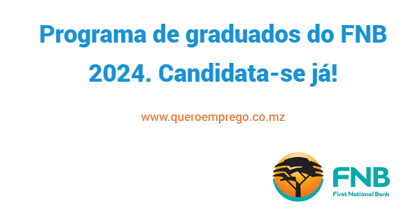 Programa de Graduados do FNB Moçambique 2024. Candidata-se já!