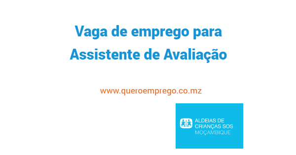 A Aldeias das Crianças SOS Moçambique está a recrutar (1) Assistente de Avaliação para Pemba