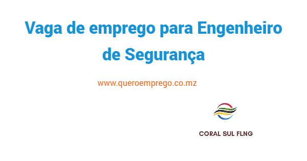 A Coral FLNG está a recrutar (1) Engenheiro de Segurança