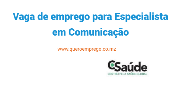 A Associação Centro pela Saúde Global (C-Saúde) está a recrutar (1) Especialista em Comunicação