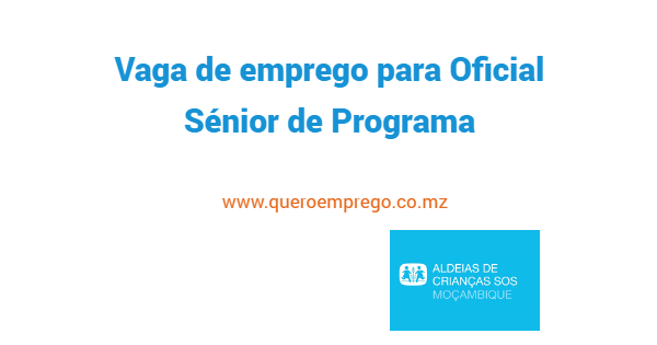 A Aldeias das Crianças SOS Moçambique está a recrutar (1) Oficial Sénior de Programa