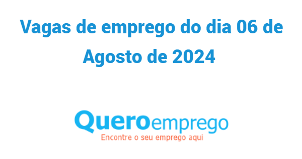 Vagas de emprego do dia 06 de Agosto de 2024 no queroemprego. Candidata-se já!