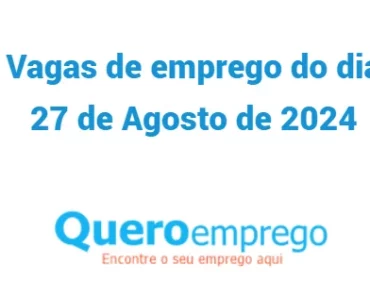 Vagas de emprego do dia 27 de Agosto de 2024. Candidata-se já!