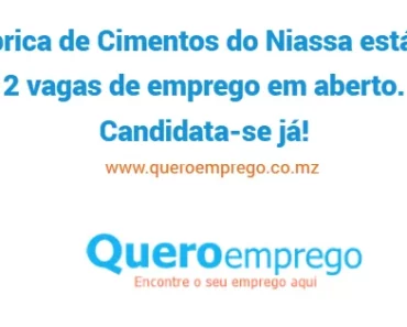 A Fábrica de Cimentos do Niassa está com 2 vagas de emprego em aberto. Candidata-se já!