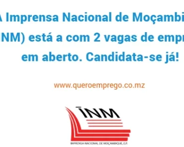 A Imprensa Nacional de Moçambique (INM) está com 2 vagas de emprego em aberto. Candidata-se já!