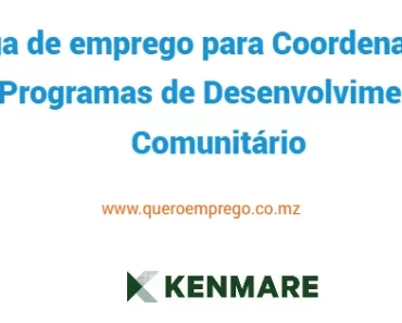 A Kenmare está a recrutar (1) Coordenador de Programas de Desenvolvimento Comunitário 