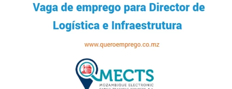 A MECTS está a recrutar (1) Director de Logística e Infraestrutura