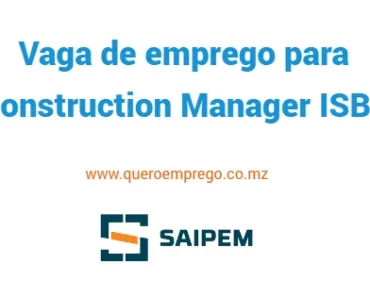 A Saipem está a recrutar (1) Construction Manager ISBL