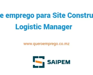 URGENTE: A Saipem está a recrutar (1) Site Construction Logistic Manager. Candidata-se já!