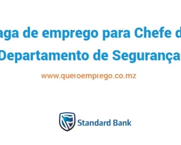 O Standard Bank está a recrutar (1) Chefe de Departamento de Segurança