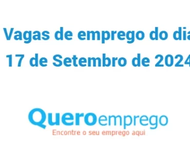 Vagas de emprego do dia 17 de Setembro de 2024. Candidata-se já!