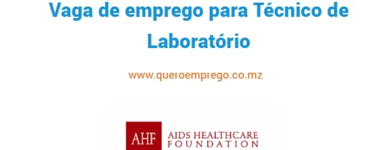 A AIDS Healthcare Foundation (AHF) está a recrutar (1) Técnico de Laboratório