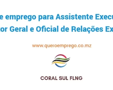 A Coral FLNG está a recrutar (1) Assistente Executivo do Director Geral e Oficial de Relações Externas