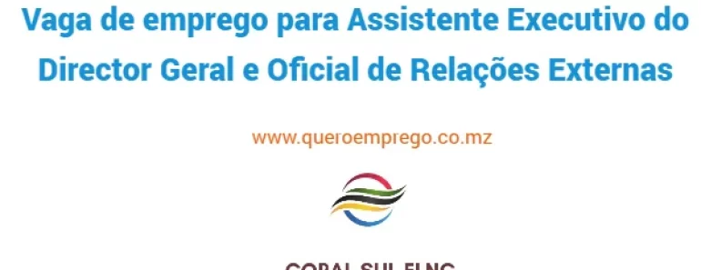 A Coral FLNG está a recrutar (1) Assistente Executivo do Director Geral e Oficial de Relações Externas