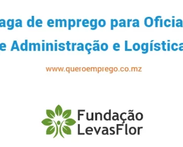 A Fundação LevasFlor está a recrutar (1) Oficial de Administração e Logística