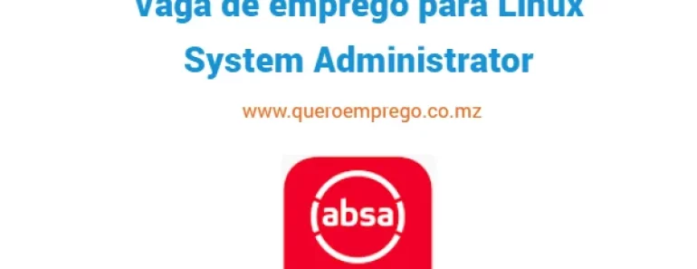 O Absa Bank Moçambique está a recrutar (1) Linux System Administrator