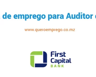 O First Capital Bank Moçambique está a recrutar (1) Auditor de TI