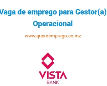 O Vista Bank Moçambique está a recrutar (1) Gestor Operacional