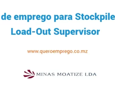 A Minas Moatize está a recrutar (1) Stockpile and Load-Out Supervisor